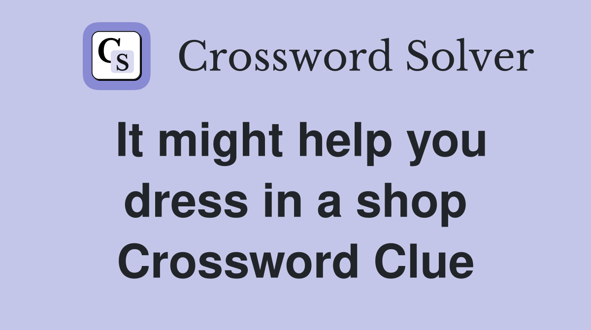 It might help you dress in a shop Crossword Clue