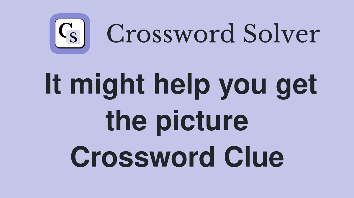 It might help you get the picture Crossword Clue