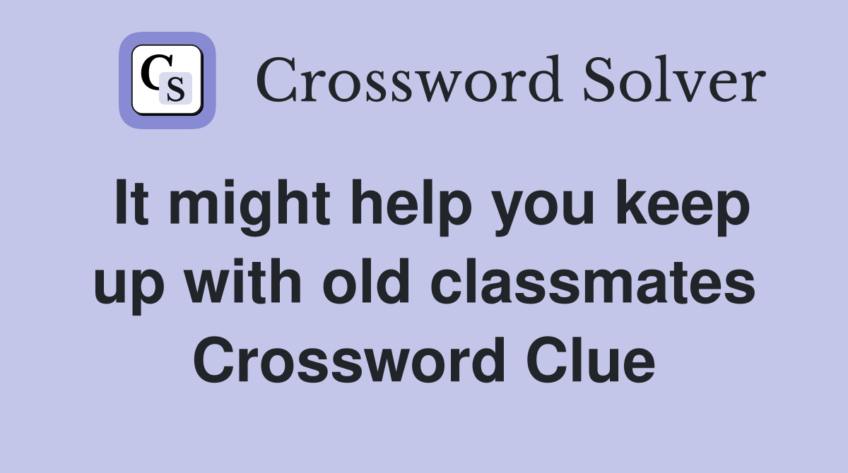 It might help you keep up with old classmates Crossword Clue