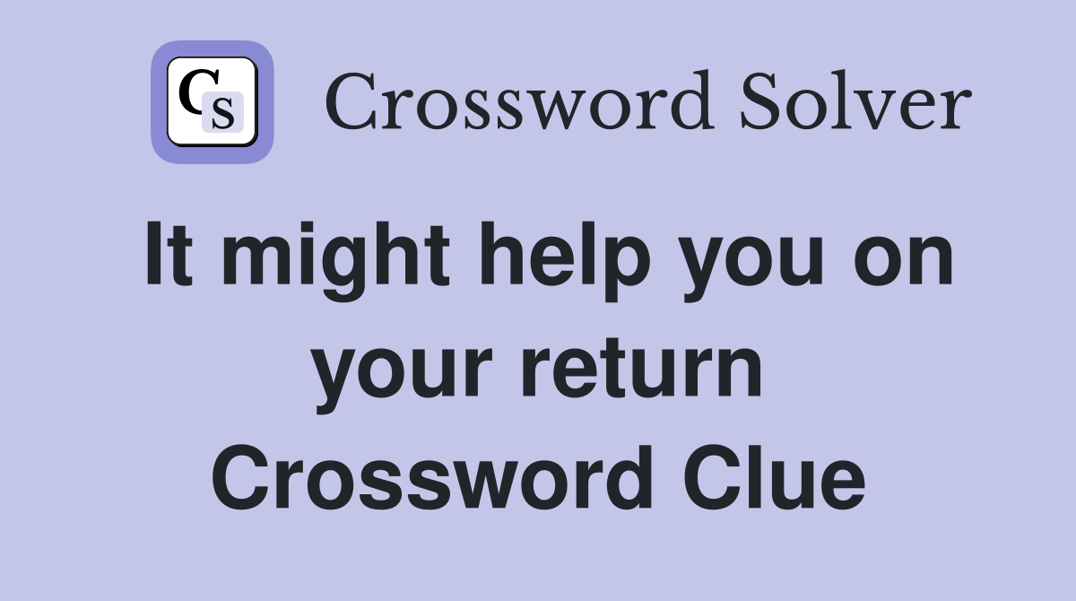 It might help you on your return Crossword Clue