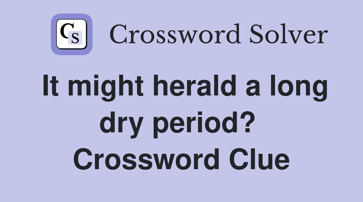 It might herald a long dry period?  Crossword Clue