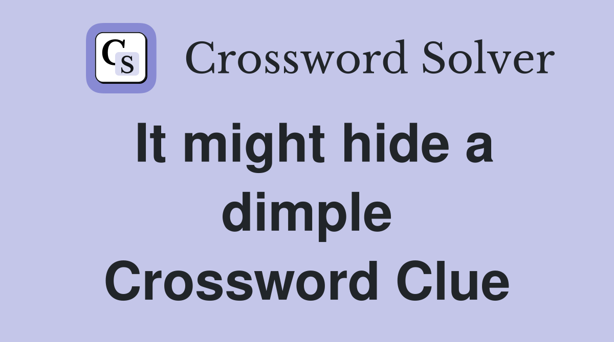 It might hide a dimple Crossword Clue