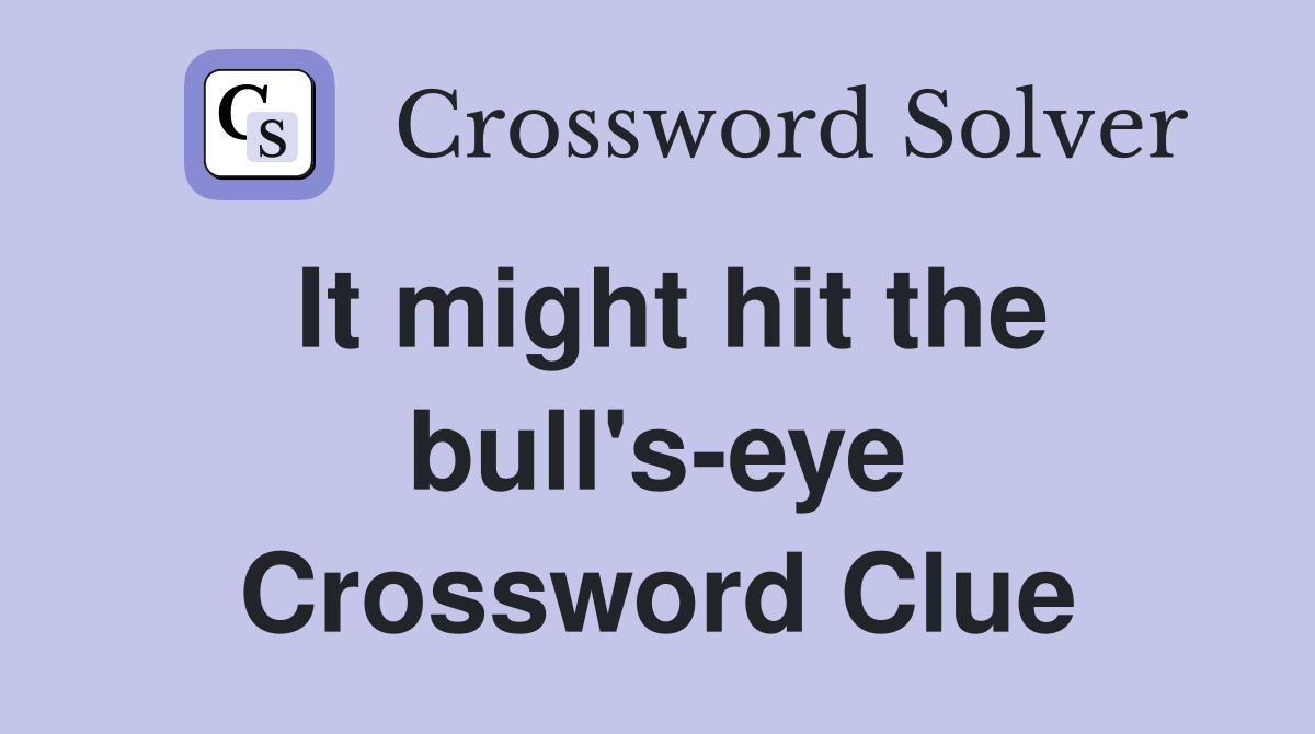 It might hit the bull's-eye Crossword Clue
