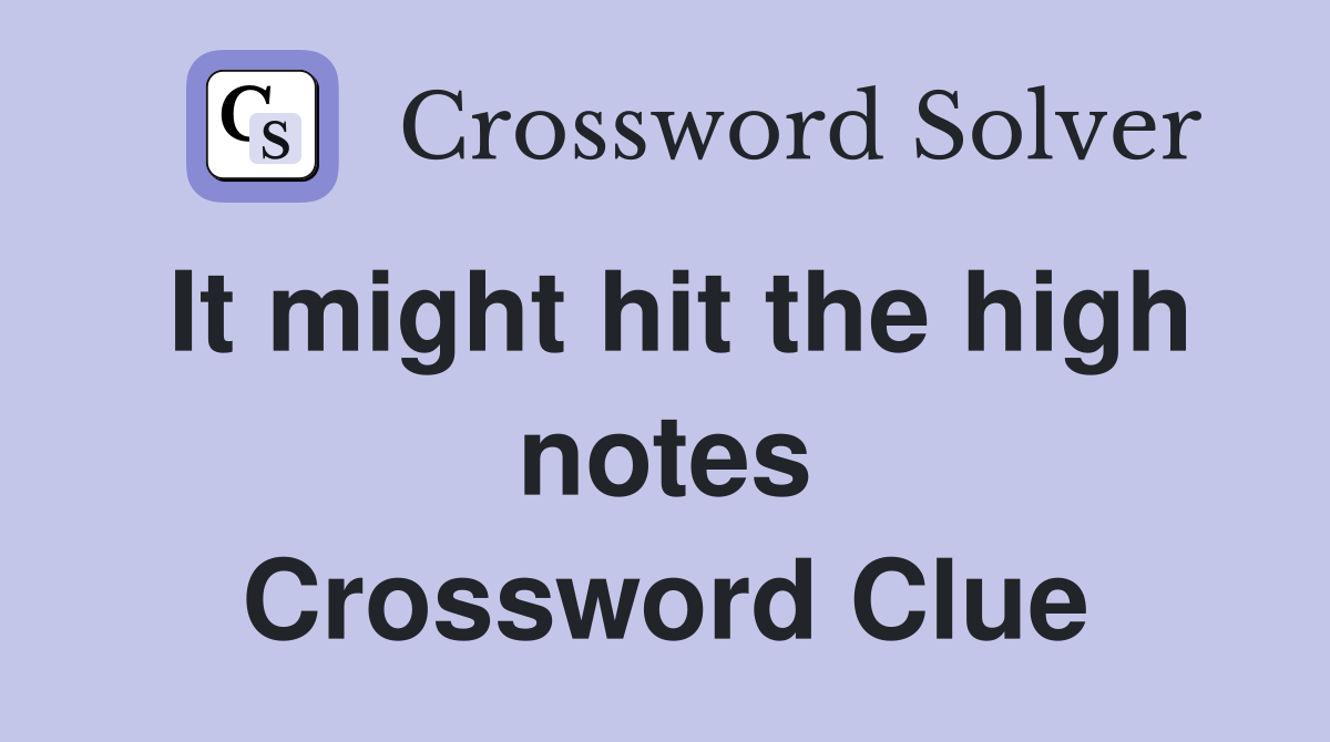 It might hit the high notes Crossword Clue