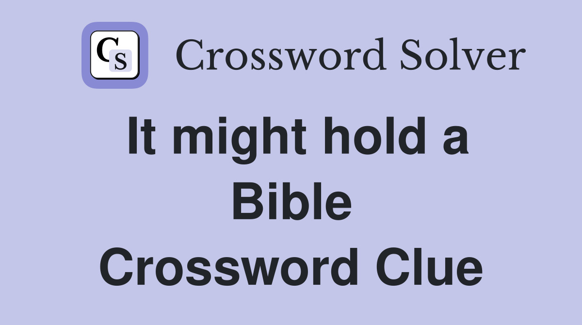 It might hold a Bible Crossword Clue