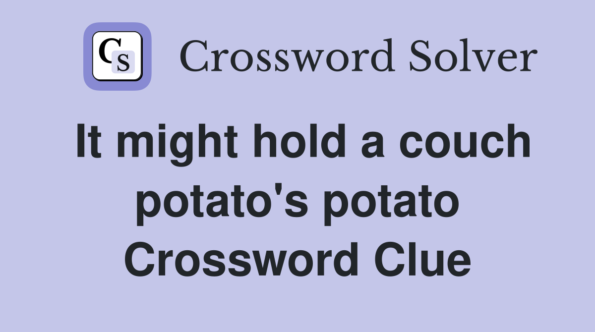 It might hold a couch potato's potato Crossword Clue