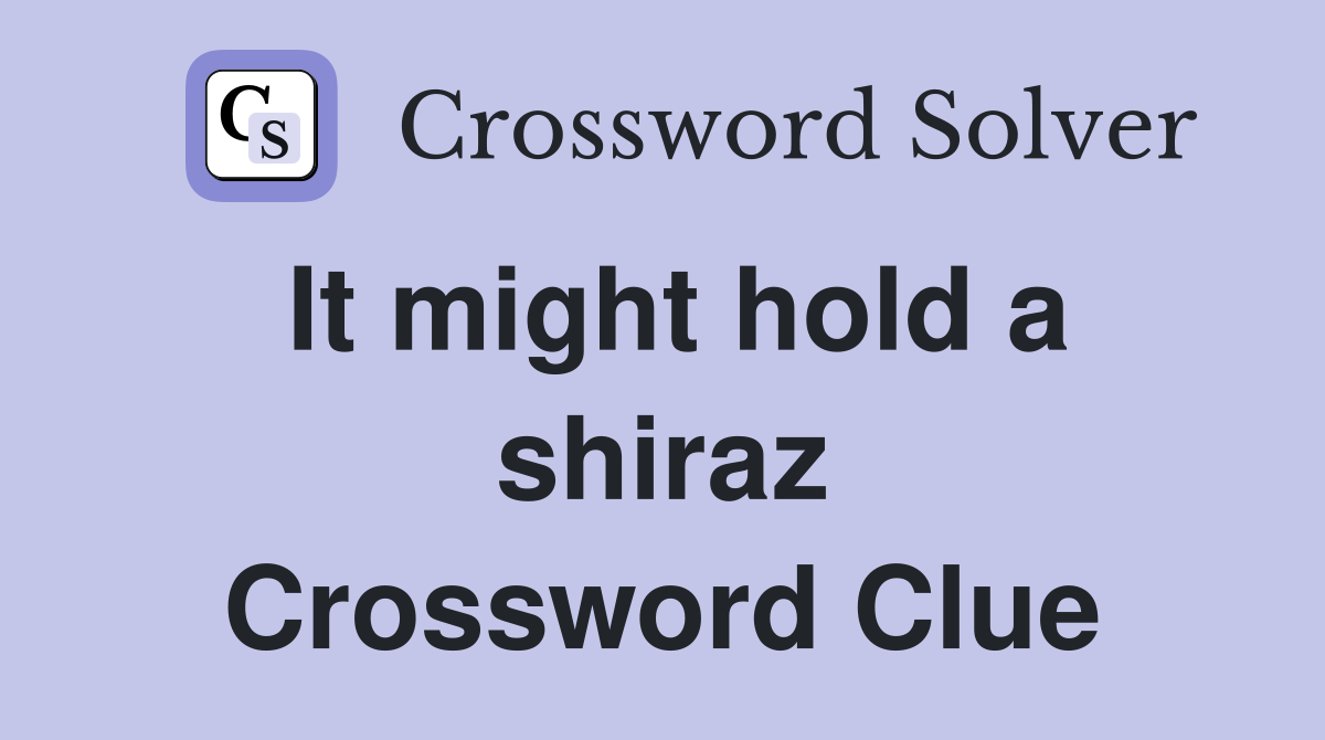 It might hold a shiraz Crossword Clue
