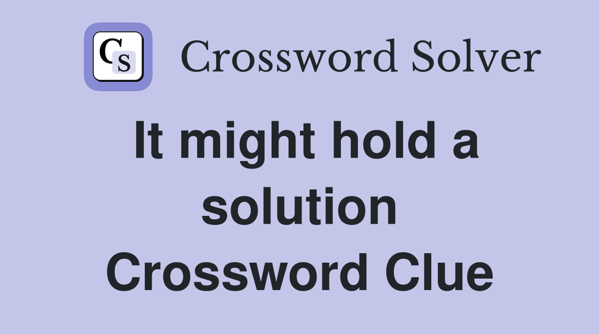 It might hold a solution Crossword Clue
