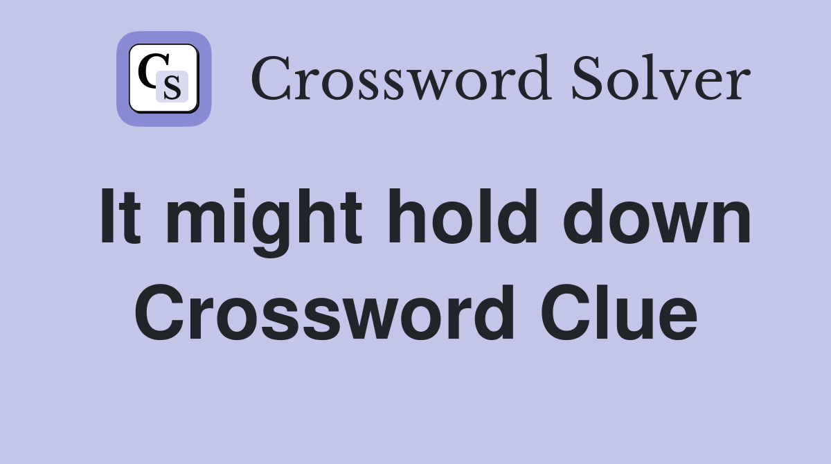 It might hold down Crossword Clue