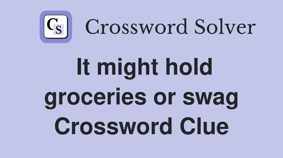 It might hold groceries or swag Crossword Clue