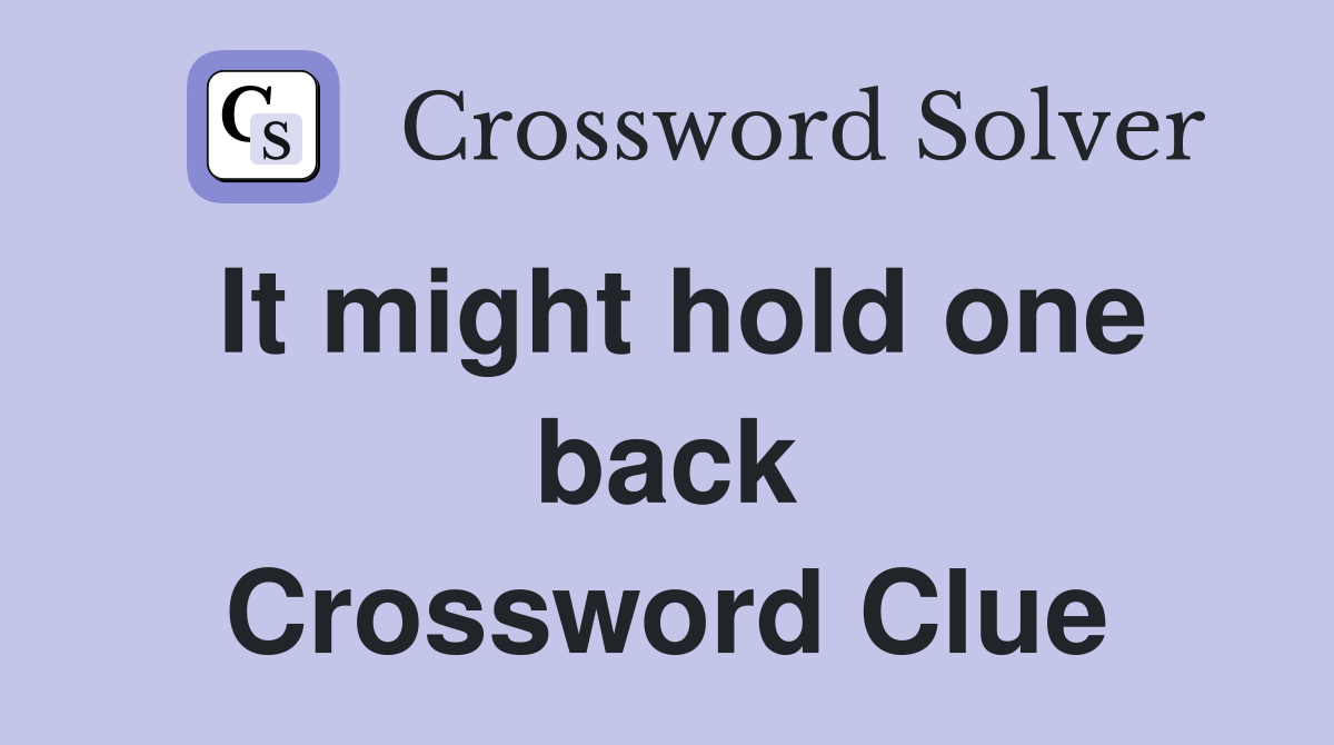 It might hold one back Crossword Clue