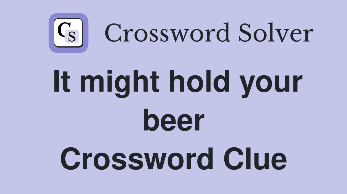 It might hold your beer Crossword Clue