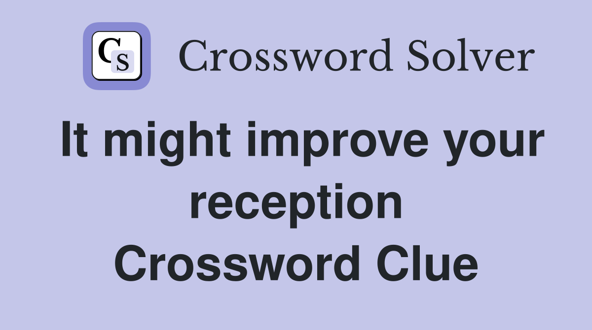 It might improve your reception Crossword Clue