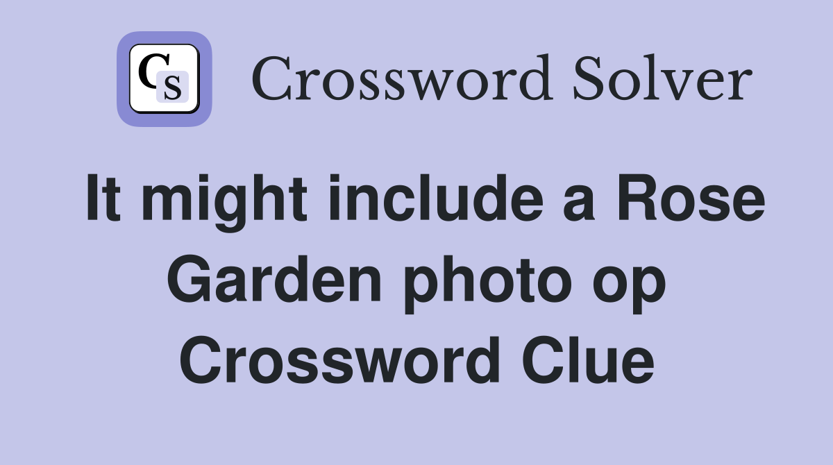 It might include a Rose Garden photo op Crossword Clue