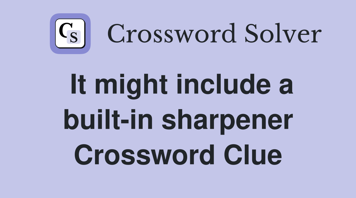 It might include a built-in sharpener Crossword Clue