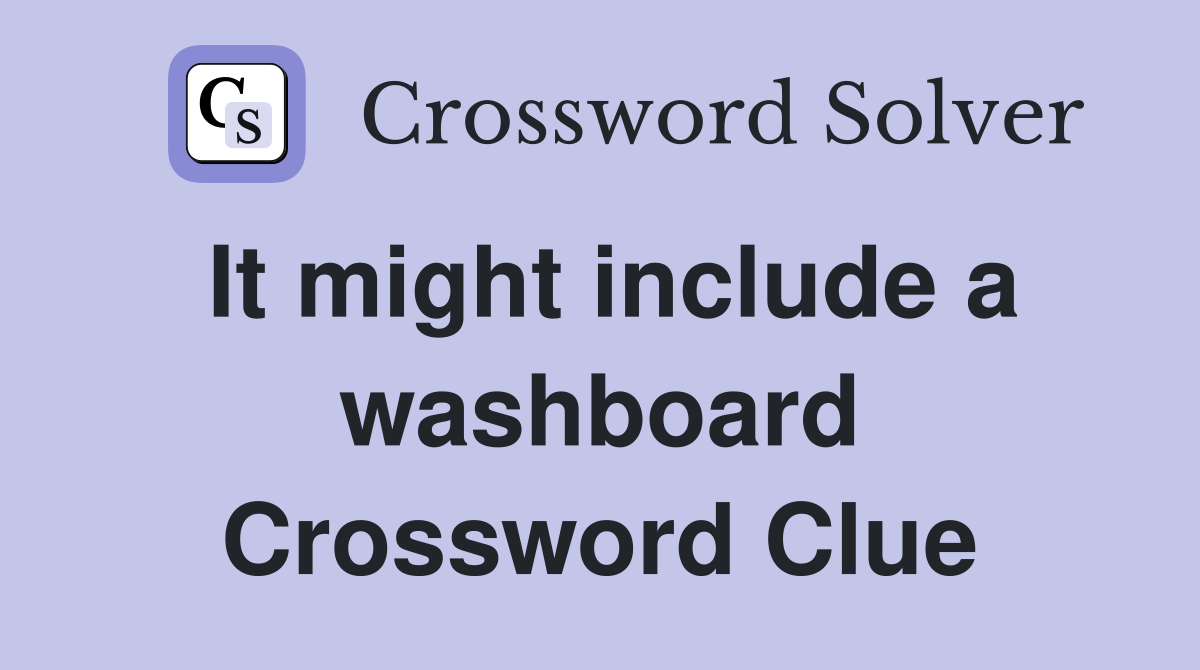 It might include a washboard Crossword Clue
