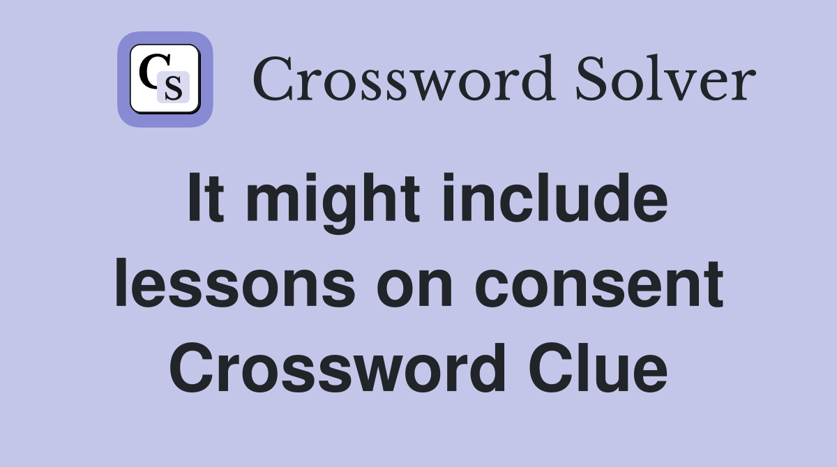It might include lessons on consent Crossword Clue