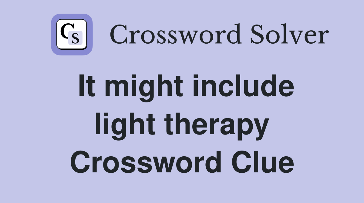 It might include light therapy Crossword Clue