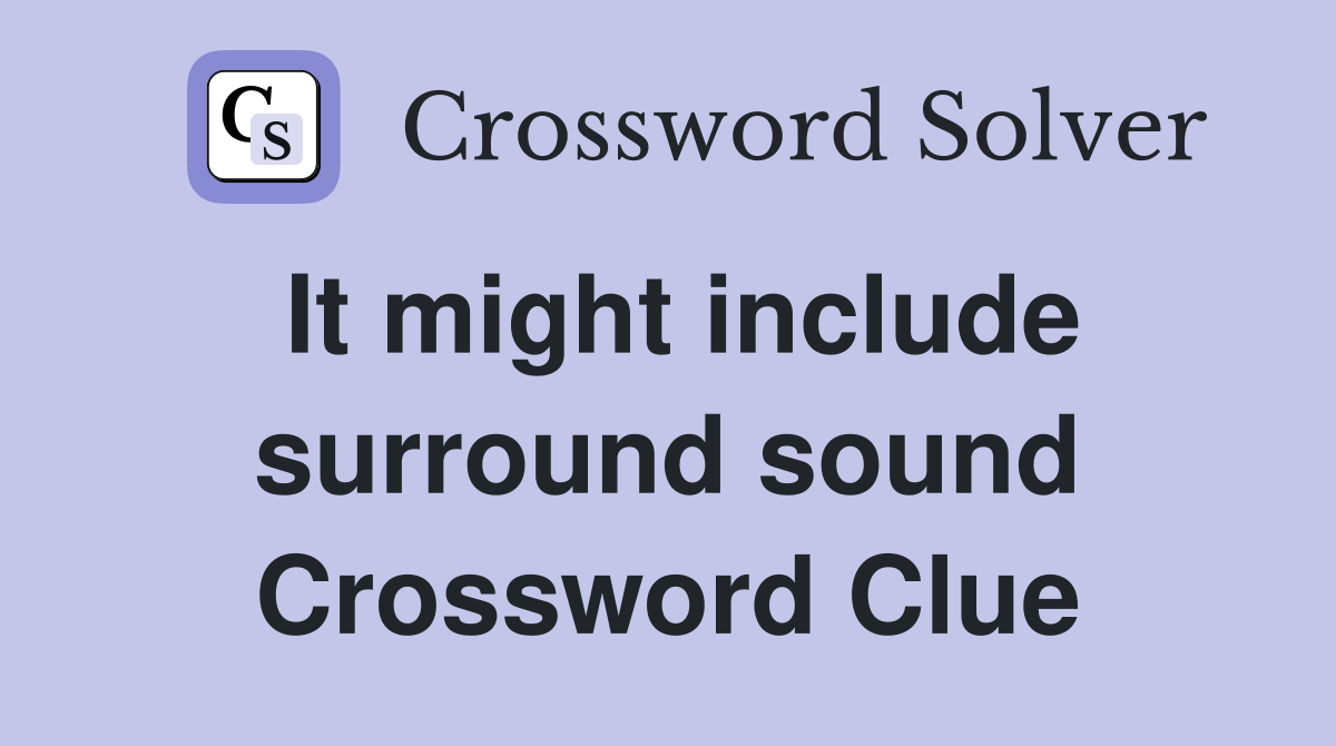 It might include surround sound Crossword Clue