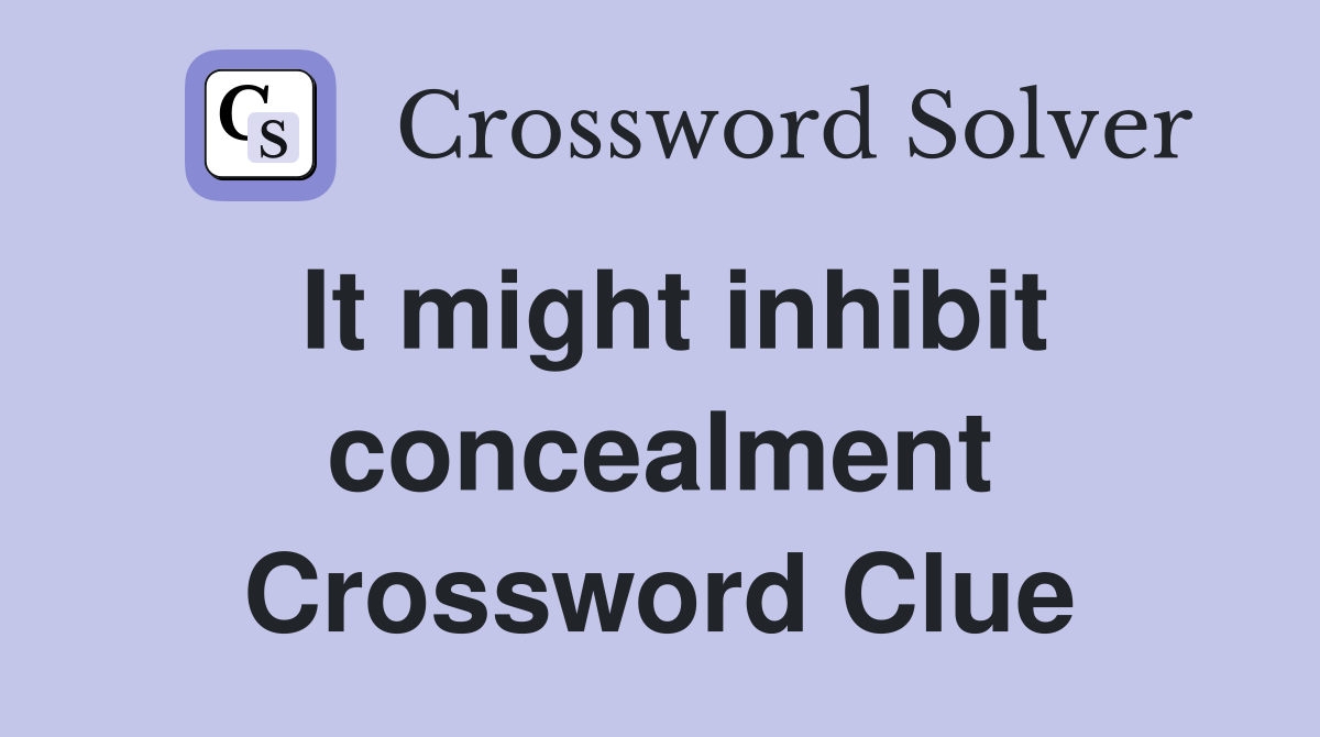 It might inhibit concealment Crossword Clue