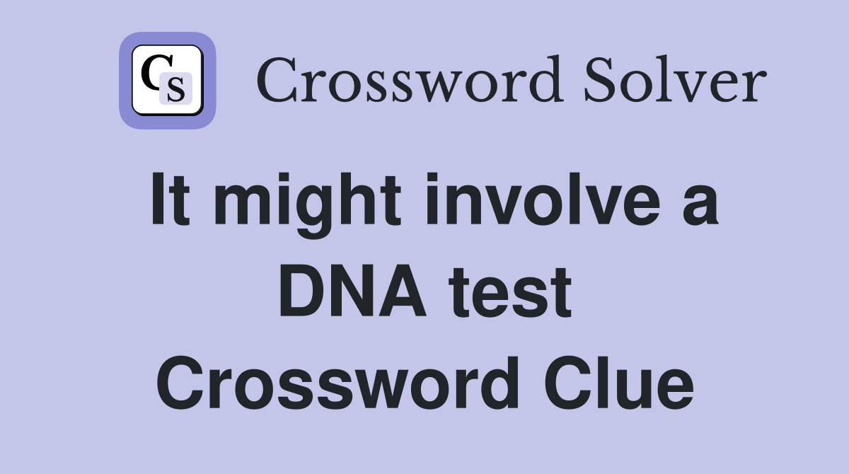 It might involve a DNA test Crossword Clue