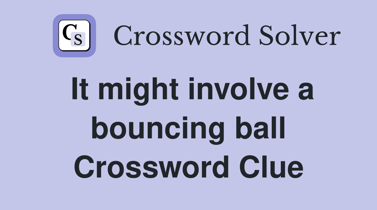 It might involve a bouncing ball Crossword Clue