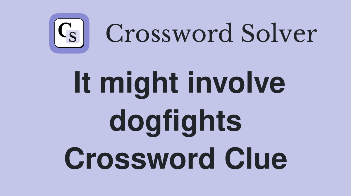 It might involve dogfights Crossword Clue