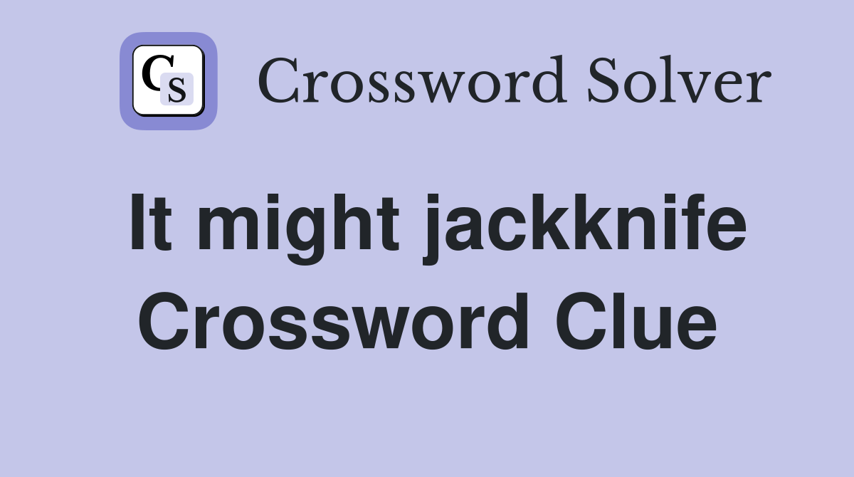 It might jackknife Crossword Clue