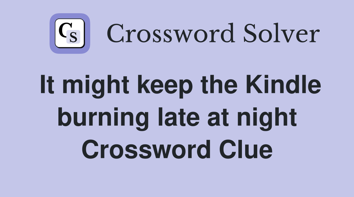 It might keep the Kindle burning late at night Crossword Clue