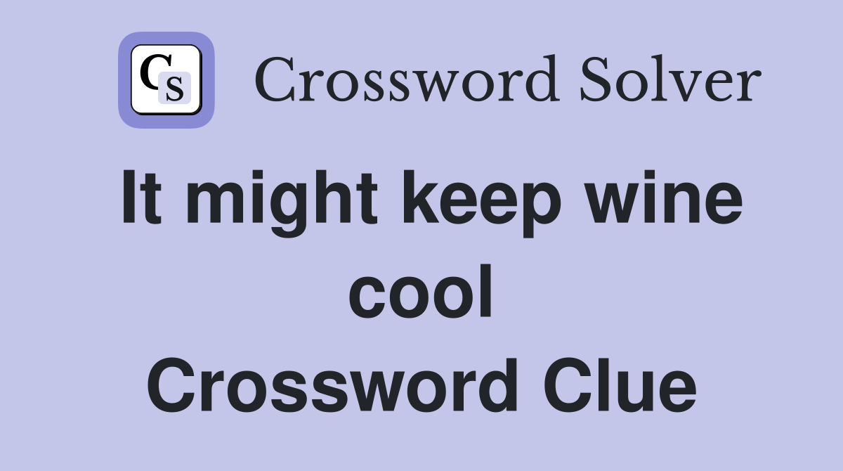 It might keep wine cool Crossword Clue