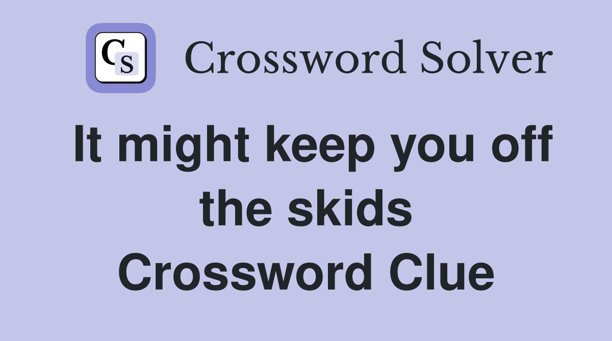 It might keep you off the skids Crossword Clue