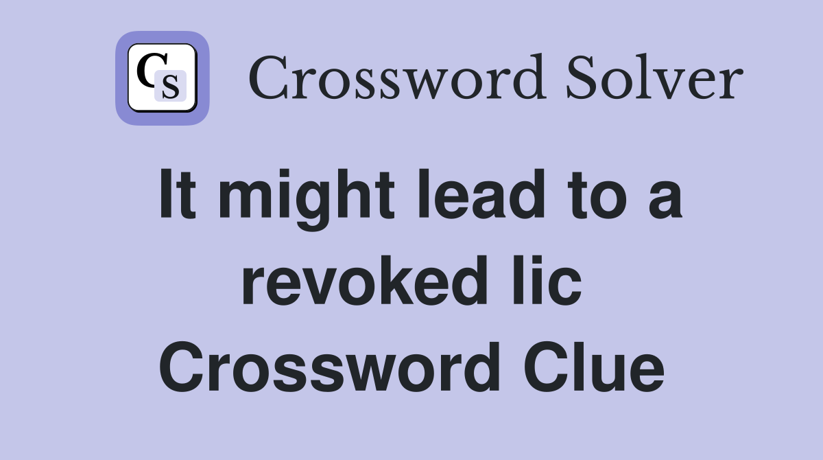 It might lead to a revoked lic Crossword Clue
