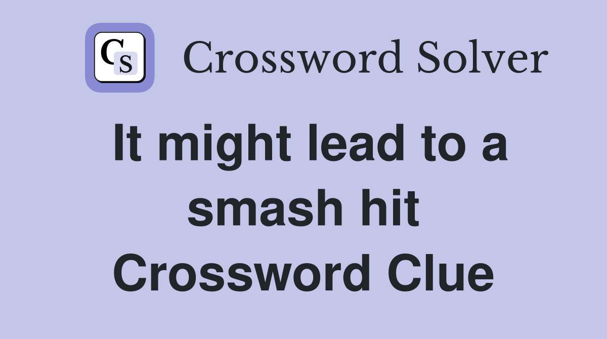 It might lead to a smash hit Crossword Clue