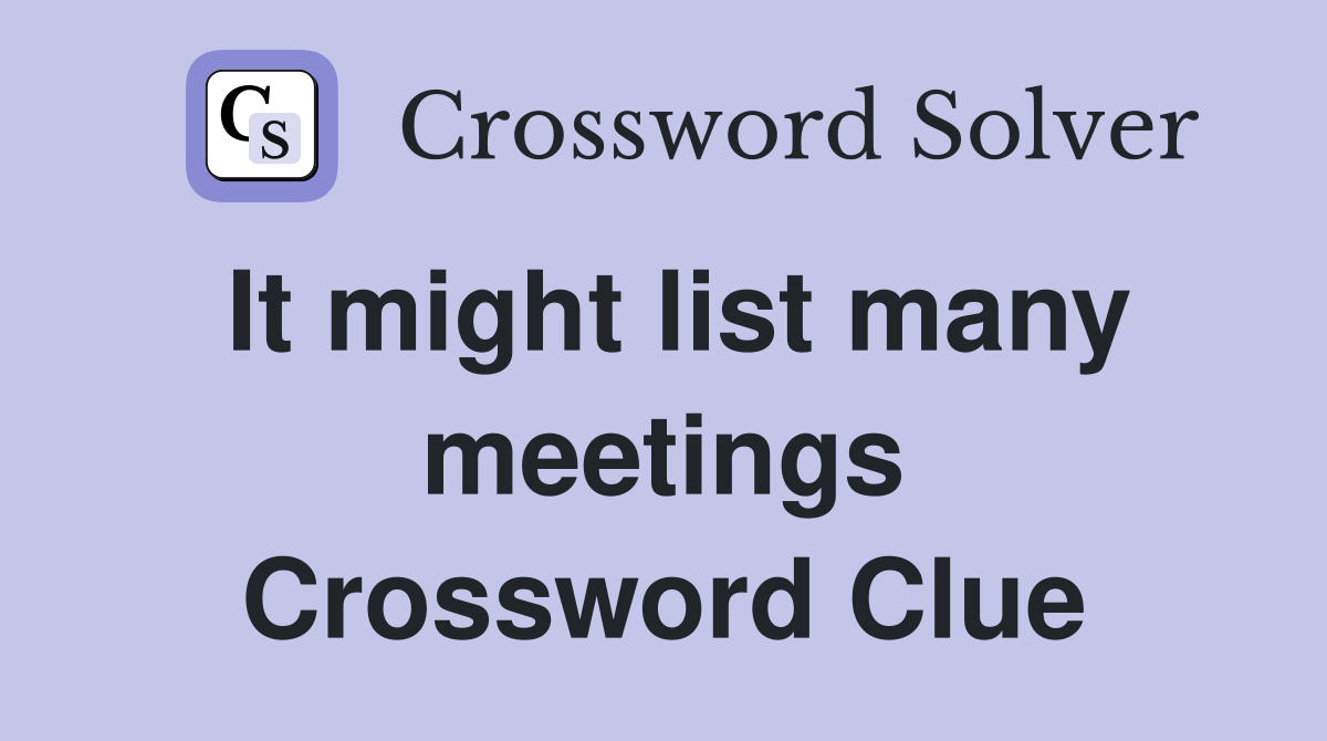 It might list many meetings Crossword Clue