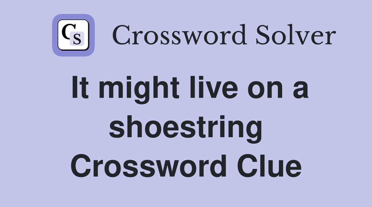 It might live on a shoestring Crossword Clue