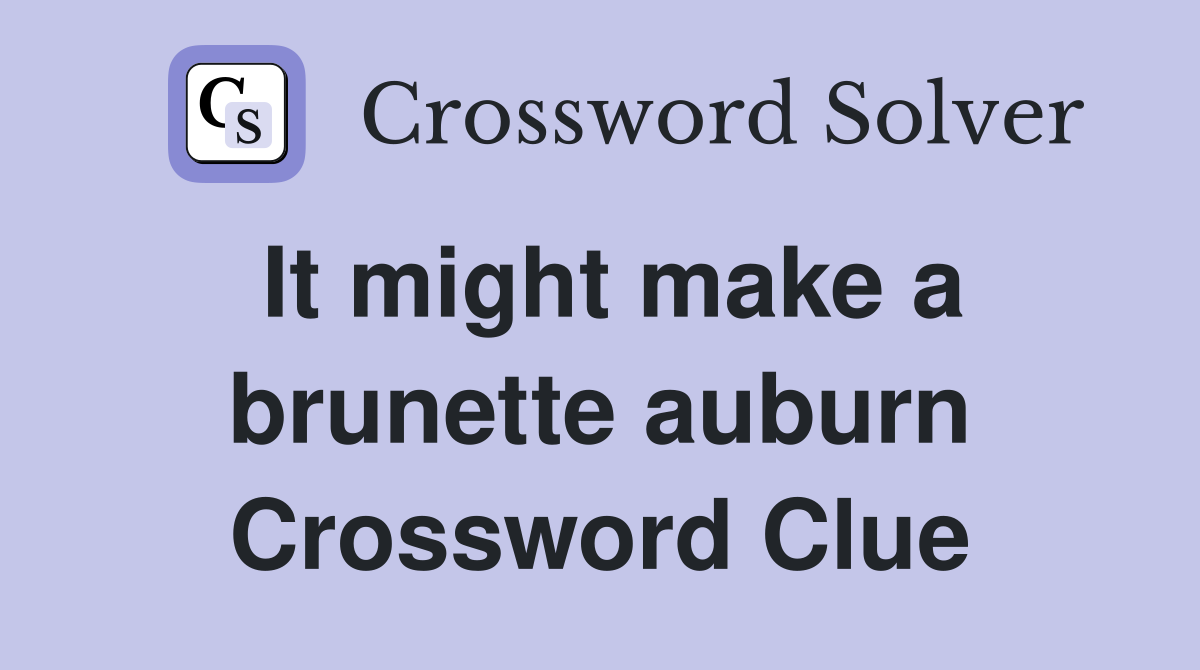 It might make a brunette auburn Crossword Clue