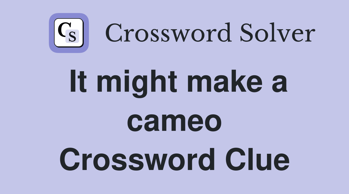 It might make a cameo Crossword Clue