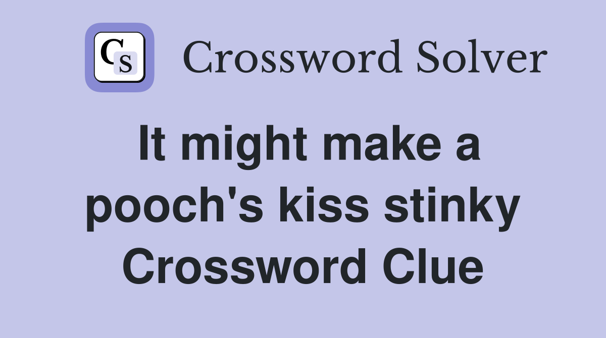 It might make a pooch's kiss stinky Crossword Clue