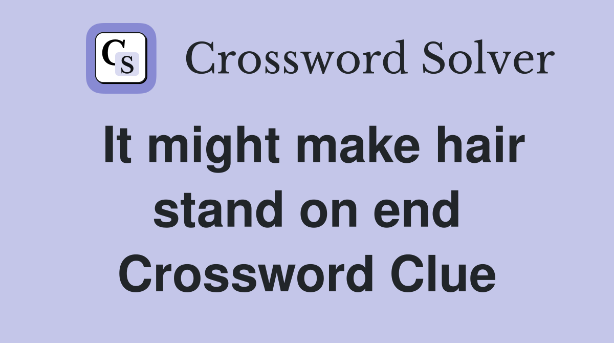 It might make hair stand on end Crossword Clue