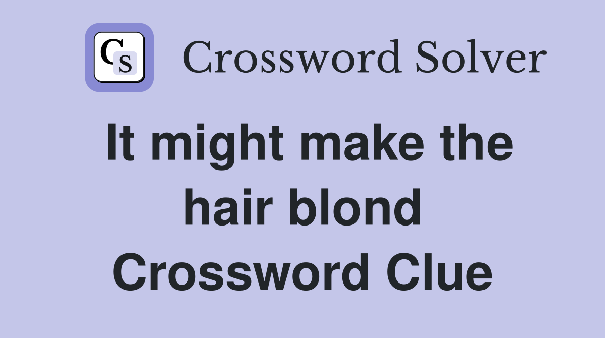 It might make the hair blond Crossword Clue