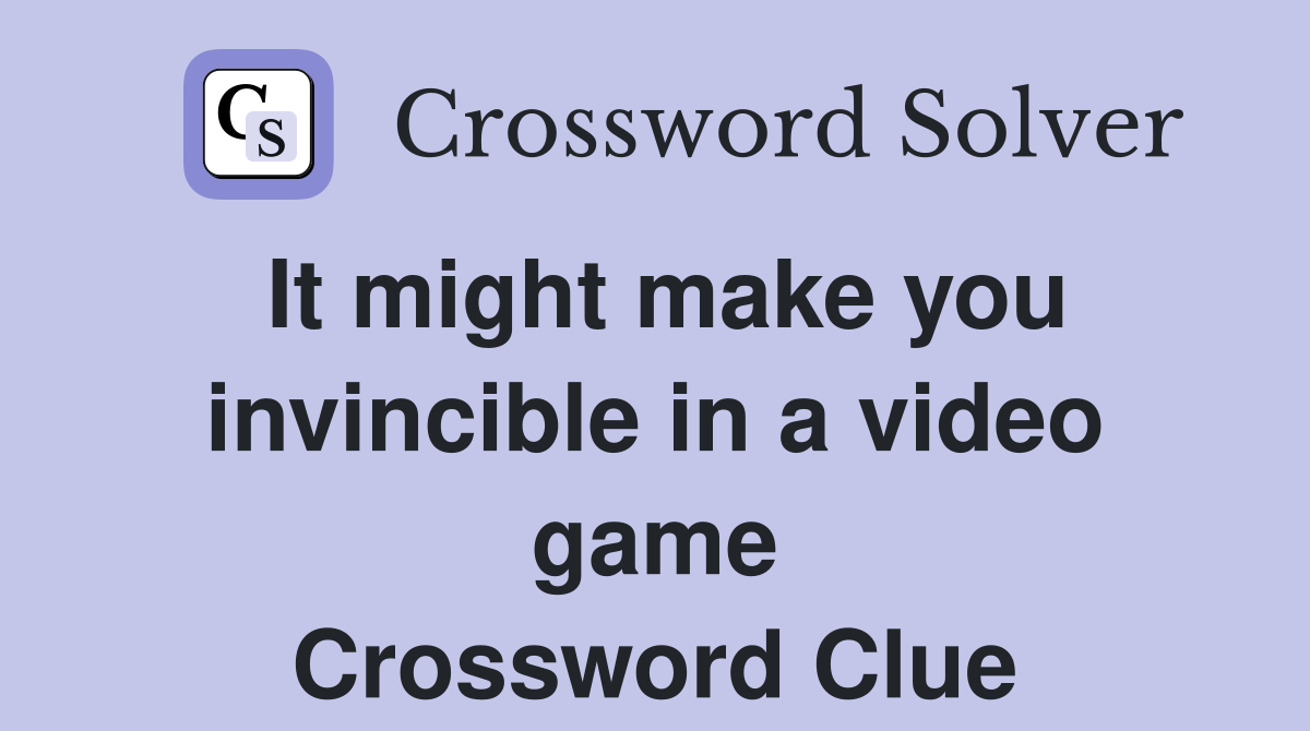 It might make you invincible in a video game Crossword Clue