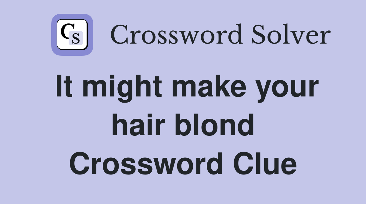 It might make your hair blond Crossword Clue