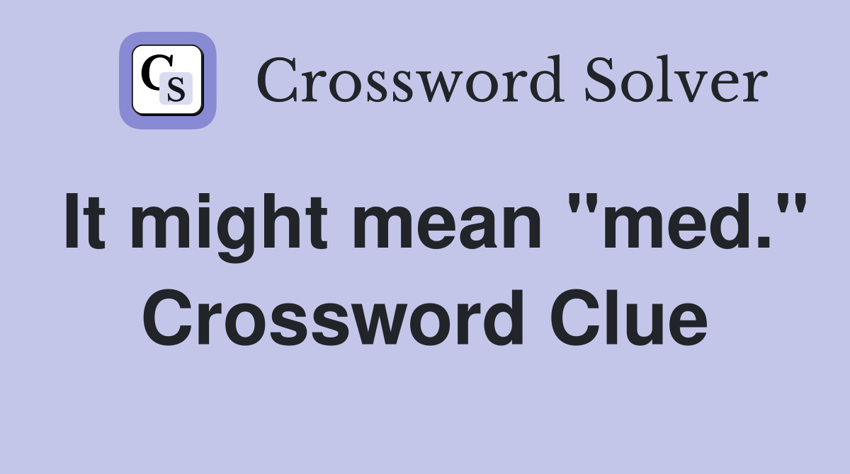 It might mean "med." Crossword Clue