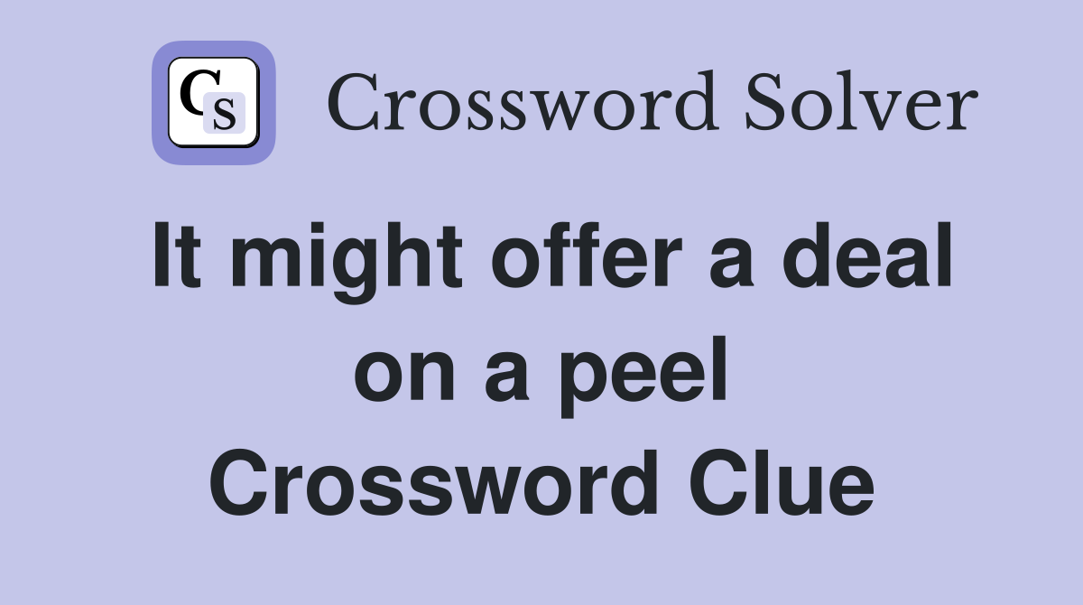 It might offer a deal on a peel Crossword Clue