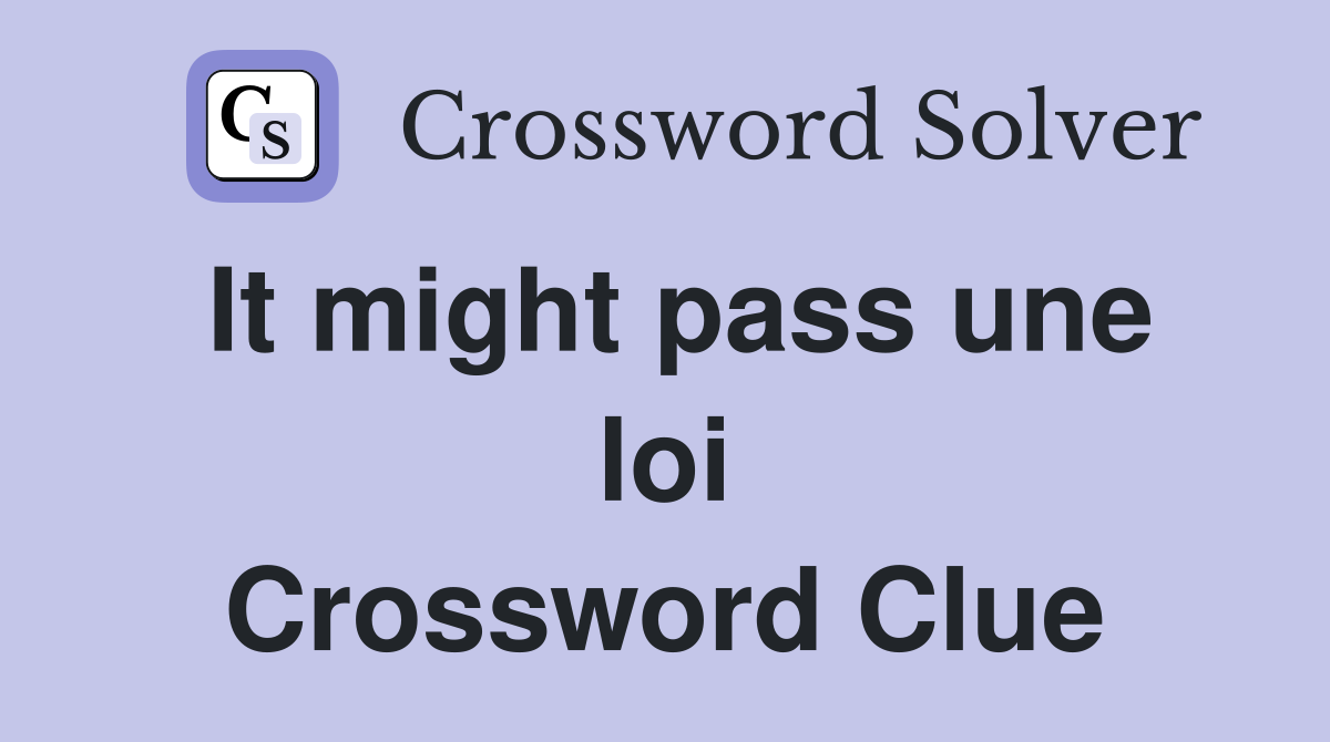 It might pass une loi Crossword Clue