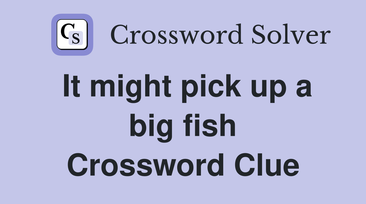 It might pick up a big fish Crossword Clue