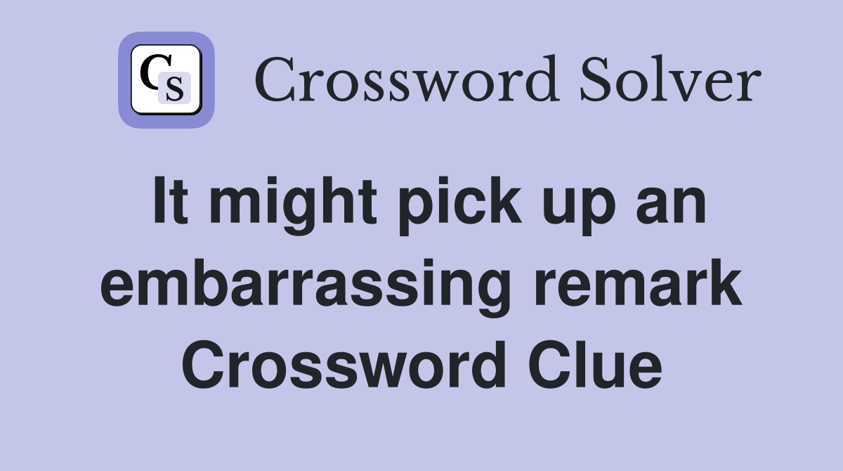 It might pick up an embarrassing remark Crossword Clue
