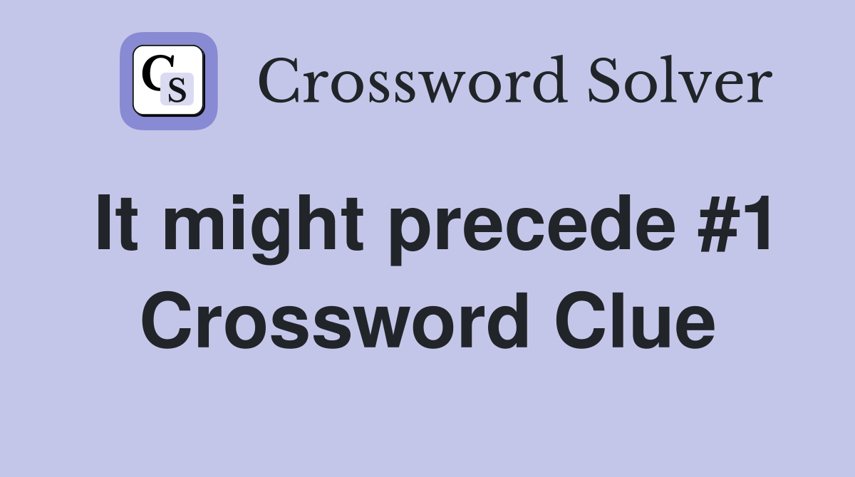 It might precede #1 Crossword Clue