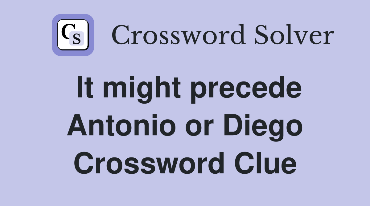It might precede Antonio or Diego Crossword Clue