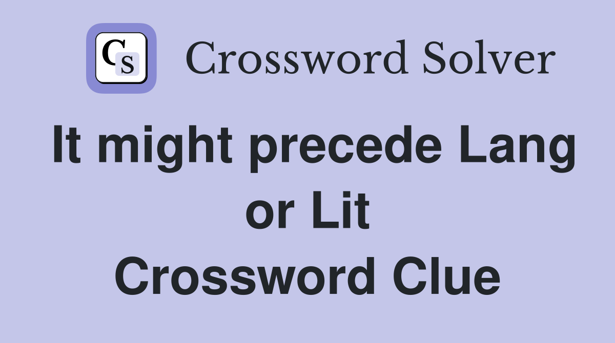 It might precede Lang or Lit Crossword Clue
